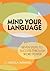 Mind Your Language Seven Steps To Success Through Word Power