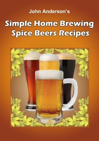 Simple Home Brewing Spice Beer Recipes (Kindle Edition)