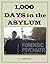 1,000 DAYS in the  ASYLUM