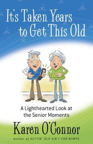 It's Taken Years to Get This Old: A Lighthearted Look at the Senior Moments (Kindle Edition)
