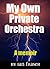 My Own Private Orchestra: (Adults Only)