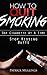 Quit Smoking: The Healthiest Fastest And Easiest Way to Quit Smoking Today & Forever! : (Stop The Smoking Habit Permanently, The Easy Way, No ... Smoking ... (Stop Smoking The Easy Way Book) Book 1)