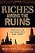 Riches Among the Ruins by Robert P. Smith