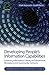 Developing People's Information Capabilities: Fostering Information Literacy in Educational, Workplace and Community Contexts (Library and Information Science)