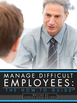 Manage Difficult Employees: The How-To Guide (Kindle Edition)