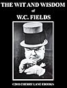 The Wit and Wisdom of W.C. Fields The Wit and Wisdom of W.C. Fields