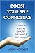 BOOST YOUR SELF CONFIDENCE by John Scriven