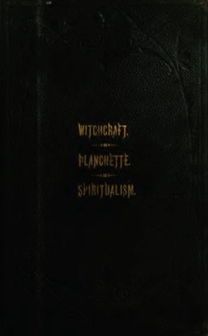 The Salem Witchcraft; The Planchette Mystery; Modern Spiritualism; (Kindle Edition)