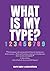 WHAT IS MY TYPE? by Marie  Taylor