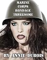 Marine Corps Bondage Threesome (Military Maledom BDSM Erotica) Marine Corps Bondage Threesome (Military Maledom BDSM Erotica)