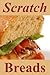 Scratch Breads: Easy Homema...