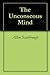 The Unconscious Mind
