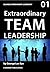 Extraordinary Team Leadership: A Guide To Effectively Leading and Extracting The Best Out Of Teams (Business Improvement Leadership)