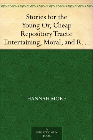 Stories for the Young Or, Cheap Repository Tracts: Entertaining, Moral, and Religious. Vol. VI.