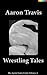Wrestling Tales (The Aaron ...