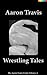 Wrestling Tales (The Aaron Travis Erotic Library Book 6)