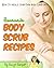 Homemade Body Scrub Recipes...