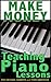 Make Money Teaching Piano Lessons Even If You Are Not The Bes... by Todd Anderson