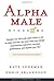 Alpha Male Syndrome: Curb the Belligerence, Channel the Brilliance