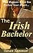 The Irish Bachelor - What Happens When You Follow Your Heart... by Susan Sammon