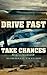 Drive Fast and Take Chances...