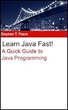 Learn Java Fast! A Quick Guide to Java Programming Learn Java Fast! A Quick Guide to Java Programming