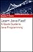 Learn Java Fast! A Quick Guide to Java Programming