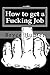 How to get a Fucking Job