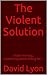 The Violent Solution