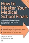 How to Master Your Medical School Finals: The Complete Guide to Passing and Excelling In Your Medical School Exams (Elite Students Series)