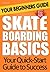 Skateboarding Basics: Your Beginners Guide