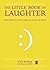The Little Book of Laughter: Using humour as a tool to enagage and motivate all learners