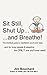 Sit Still, Shut Up...Breathe!