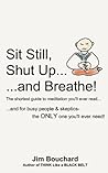 Sit Still, Shut Up...Breathe! Sit Still, Shut Up...Breathe!