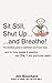 Sit Still, Shut Up...Breathe!
