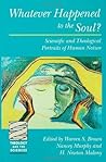 Whatever Happened to the Soul: Scientific And Theological Portraits Of Human Nature (Theology and the Sciences)