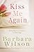 Kiss Me Again by Barbara  Wilson
