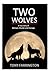 Two Wolves: A True Story of Love, Betrayal, Murder and Courage