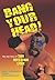 Bang Your Head by Dewey Robertson