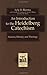 Introduction to the Heidelberg Catechism, An: Sources, History, and Theology (Texts and Studies in Reformation and Post-Reformation Thought)