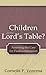Children at the Lord's Table? Assessing the Case for Paedocommunion