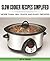Slow Cooker Recipes Simplified - More Than 180+ Quick And Eas... by R. Cross