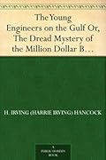 The Young Engineers on the Gulf; or, The Dread Mystery of the Million Dollar Breakwater