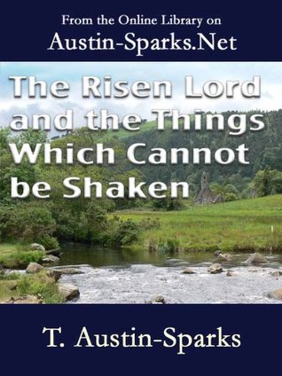 The Risen Lord and the Things Which Cannot be Shaken