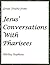 Great Truths from Jesus' Conversations With Pharisees