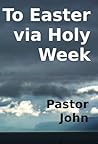 To Easter via Holy Week