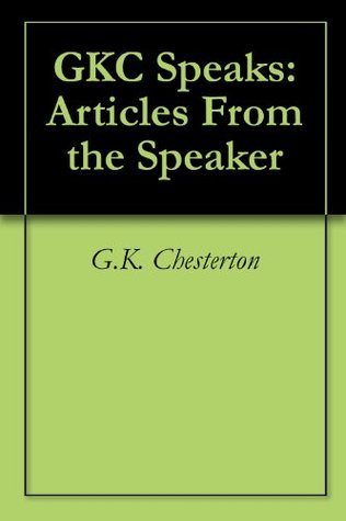 GKC Speaks: Articles From the Speaker