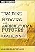 Trading and Hedging with Agricultural Futures and Options (Wiley Trading Book 91)