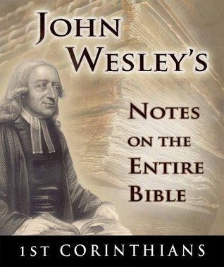 Notes on the Entire Bible-The Book of 1st Corinthians (John Wesley's Notes on the Entire Bible)