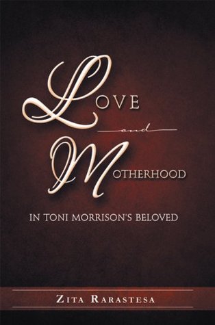 Love And Motherhood In Toni Morrison's Beloved (Kindle Edition)